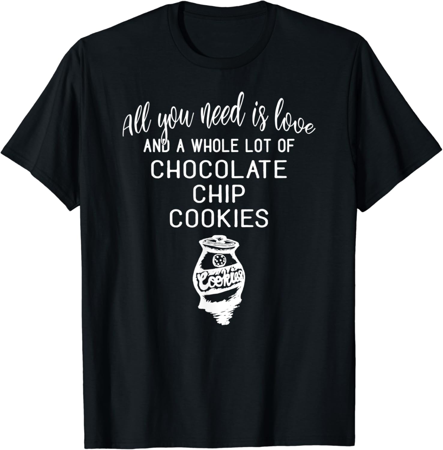 Chocolate Chip Cookies Shirt Need a Whole Lot of Cookies TShirt Clothing